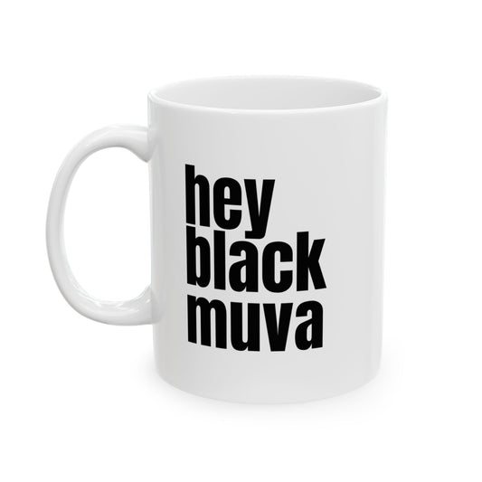 Hey Black Muva Ceramic Mug - 11oz  - Inspirational Quotes for Daily Boost