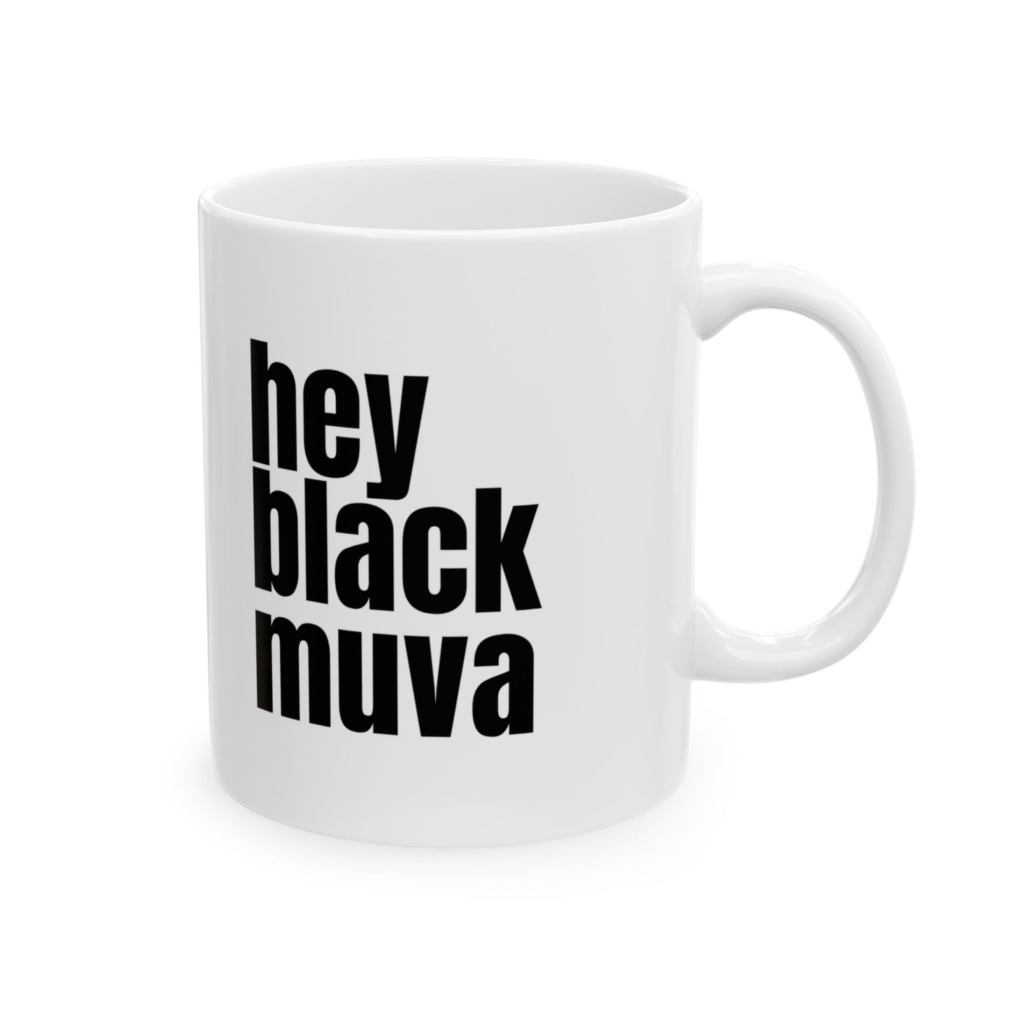Hey Black Muva Ceramic Mug - 11oz  - Inspirational Quotes for Daily Boost